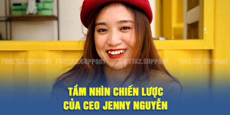 Tầm nhìn chiến lược của CEO Jenny Nguyễn